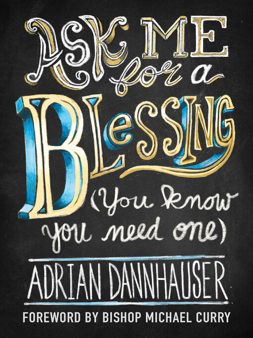 Title details for Ask Me for a Blessing (You Know You Need One) by Adrian Dannhauser - Available